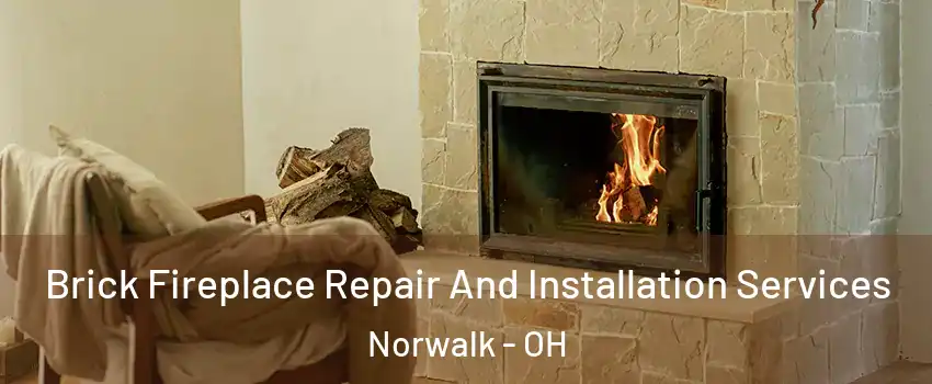 Brick Fireplace Repair And Installation Services Norwalk - OH