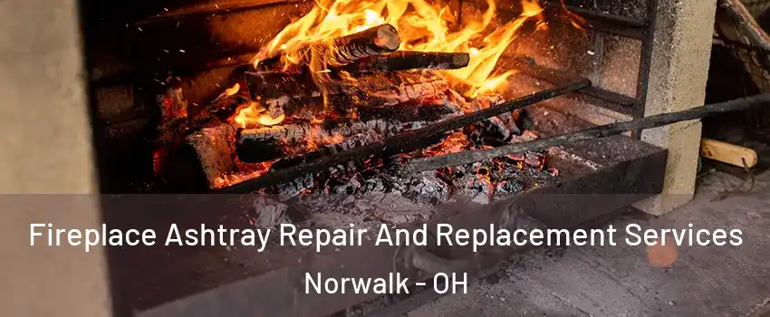  Fireplace Ashtray Repair And Replacement Services Norwalk - OH