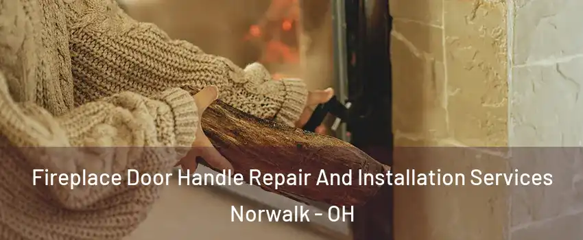  Fireplace Door Handle Repair And Installation Services Norwalk - OH
