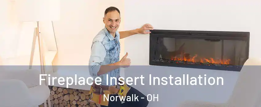 Fireplace Insert Installation Norwalk - OH