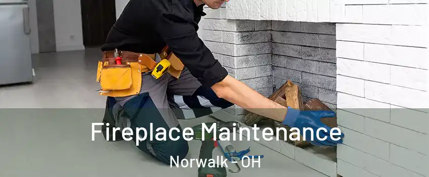 Fireplace Maintenance Norwalk - OH