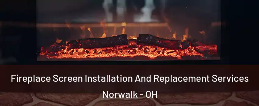  Fireplace Screen Installation And Replacement Services Norwalk - OH