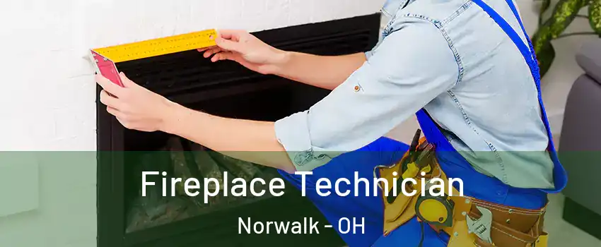  Fireplace Technician Norwalk - OH