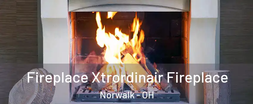  Fireplace Xtrordinair Fireplace Norwalk - OH