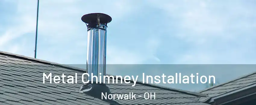  Metal Chimney Installation Norwalk - OH