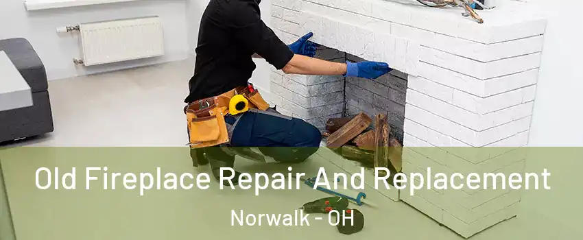  Old Fireplace Repair And Replacement Norwalk - OH