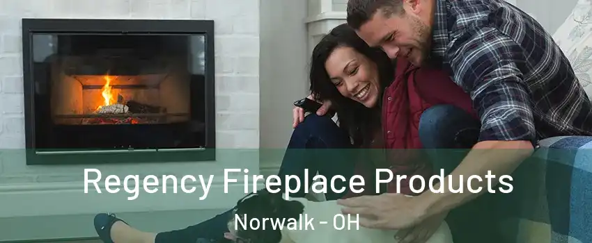  Regency Fireplace Products Norwalk - OH