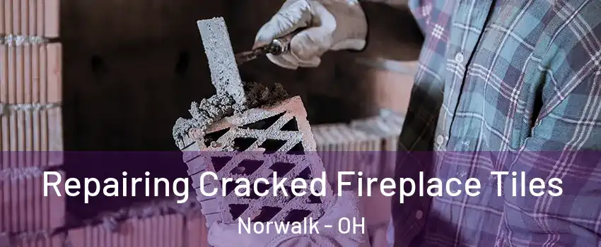  Repairing Cracked Fireplace Tiles Norwalk - OH