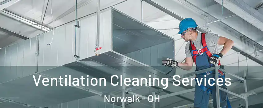 Ventilation Cleaning Services Norwalk - OH